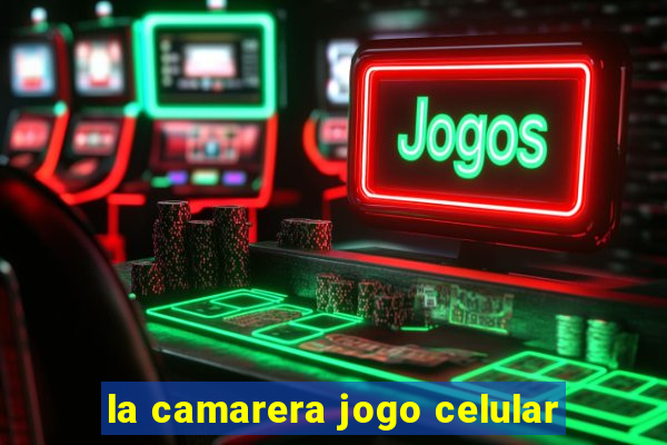 la camarera jogo celular